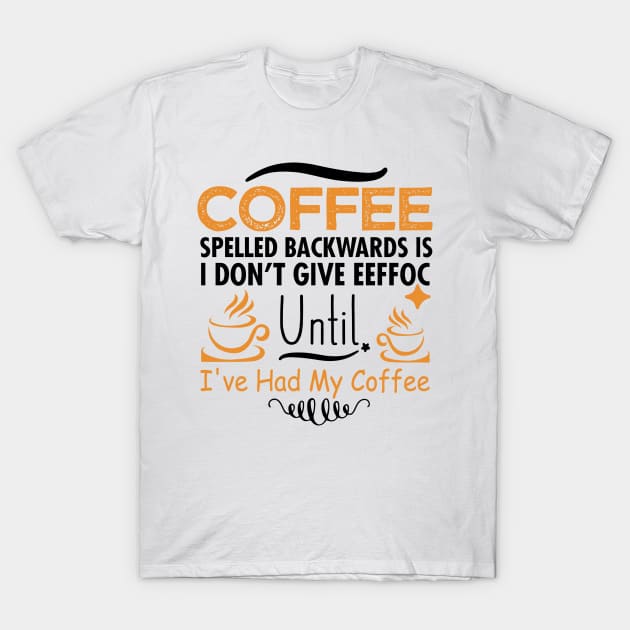 Coffee Spelled Backwards Is Eeffoc T-Shirt by egoandrianooi9